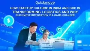 How Startup Culture in India and GCC is Transforming Logistics and Why QuickMove Integration is a Game-Changer