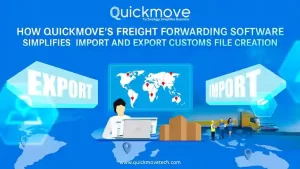 How QuickMove’s Freight Forwarding Software Simplifies Import and Export Customs File Creation How QuickMove’s Freight Forwarding Software Simplifies Import and Export Customs File Creation