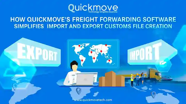 How QuickMove’s Freight Forwarding Software Simplifies Import and Export Customs File Creation