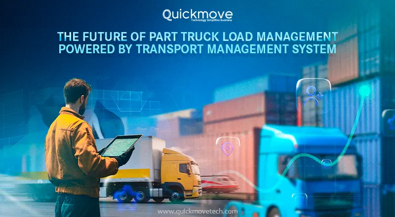 The Future of Part Truck Load Management Powered by Transport management system